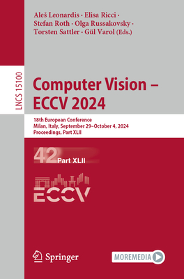 Computer Vision - ECCV 2024: 18th European Conference, Milan, Italy, September 29-October 4, 2024, Proceedings, Part XLII - Leonardis, Ales (Editor), and Ricci, Elisa (Editor), and Roth, Stefan (Editor)