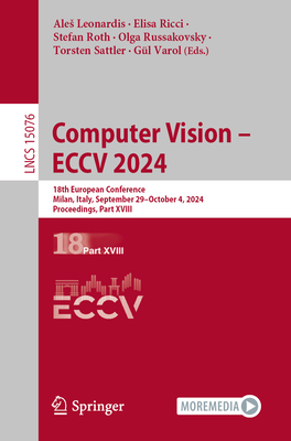 Computer Vision - Eccv 2024: 18th European Conference, Milan, Italy, September 29 - October 4, 2024, Proceedings, Part XVIII - Leonardis, Ales (Editor), and Ricci, Elisa (Editor), and Roth, Stefan (Editor)