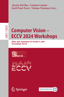 Computer Vision - ECCV 2024 Workshops: Milan, Italy, September 29-October 4, 2024, Proceedings, Part IX - Del Bue, Alessio (Editor), and Canton, Cristian (Editor), and Pont-Tuset, Jordi (Editor)