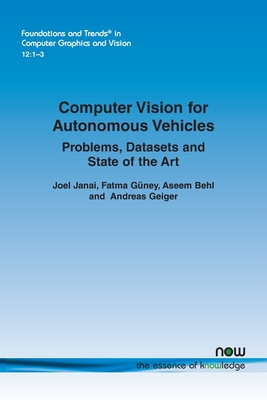 Computer Vision for Autonomous Vehicles: Problems, Datasets and State-of-the-Art - Janai, Joel, and Gney, Fatma, and Behl, Aseem