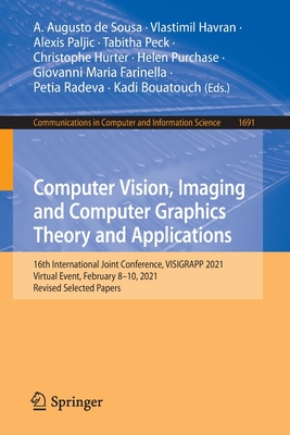 Computer Vision, Imaging and Computer Graphics Theory and Applications: 16th International Joint Conference, VISIGRAPP 2021, Virtual Event, February 8-10, 2021, Revised Selected Papers - de Sousa, A. Augusto (Editor), and Havran, Vlastimil (Editor), and Paljic, Alexis (Editor)