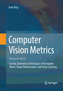 Computer Vision Metrics: Survery, Taxonomy and Analysis of Computer Vision, Visual Neuroscience, and Deep Learning