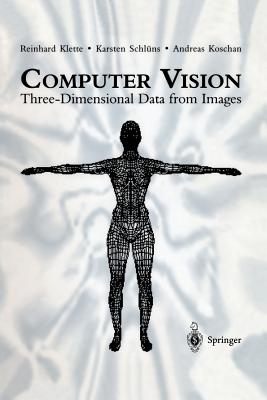 Computer Vision: Three-Dimensional Data from Images - Klette, Reinhard, and Schluns, Karsten, and Koschan, Andreas