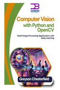 Computer Vision with Python and OpenCV: Build Image Processing Applications with Deep Learning