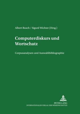 Computerdiskurs Und Wortschatz: Corpusanalysen Und Auswahlbibliographie - Busch, Albert (Editor), and Wichter, Sigurd (Editor)