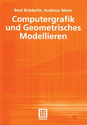 Computergrafik Und Geometrisches Modellieren - Br?derlin, Beat, and Johnson, Mich?le L (Contributions by), and Meier, Andreas