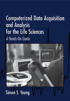 Computerized Data Acquisition and Analysis for the Life Sciences - Young, Simon S