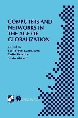 Computers and Networks in the Age of Globalization: Ifip Tc9 Fifth World Conference on Human Choice and Computers August 25-28, 1998, Geneva, Switzerland - Rasmussen, Leif Bloch (Editor), and Beardon, Colin (Editor), and Munari, Silvio (Editor)