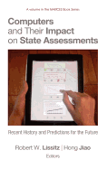 Computers and Their Impact on State Assessments: Recent History and Predictions for the Future (Hc)