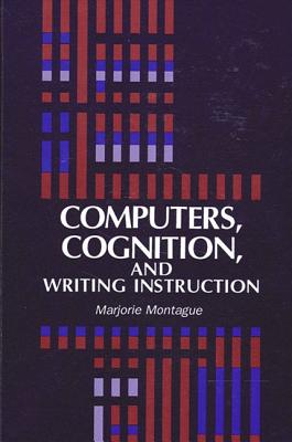 Computers, Cognition, and Writing Instruction - Montague, Marjorie, PhD