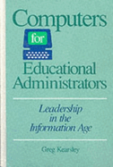 Computers for Educational Administrators: Leadership in the Information Age