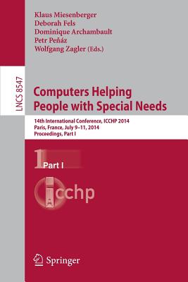 Computers Helping People with Special Needs: 14th International Conference, ICCHP 2014, Paris, France, July 9-11, 2014, Proceedings, Part I - Miesenberger, Klaus (Editor), and Fels, Deborah (Editor), and Archambault, Dominique (Editor)