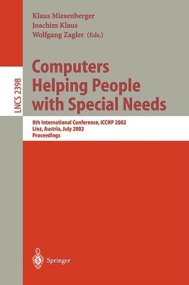 Computers Helping People with Special Needs: 8th International Conference, Icchp 2002, Linz, Austria, July 15-20, Proceedings - Miesenberger, Klaus (Editor), and Klaus, Joachim (Editor), and Zagler, Wolfgang (Editor)