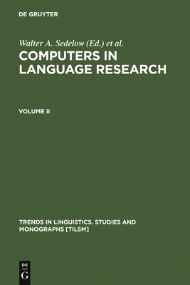 Computers in Language Research 2: Part I: Formalization in Literary and Discourse Analysis. Part II: Notating the Language of Music, and the (Pause) Rhythms of Speech - Sedelow, Walter A (Editor), and Yeates Sedelow, Sally (Editor)