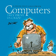 Computers: They Drive Us Crazy!