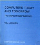 Computers Today and Tomorrow: The Microcomputer Explosion - Logsdon, Thomas, and Logsdon, Tom