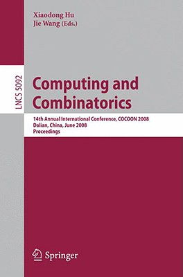 Computing and Combinatorics: 14th Annual International Conference, COCOON 2008 Dalian, China, June 27-29, 2008 Proceedings - Hu, Xiaodong (Editor), and Wang, Jie (Editor)