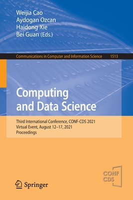 Computing and Data Science: Third International Conference, CONF-CDS 2021, Virtual Event, August 12-17, 2021, Proceedings - Cao, Weijia (Editor), and Ozcan, Aydogan (Editor), and Xie, Haidong (Editor)