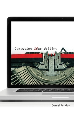 Computing as Writing - Punday, Daniel