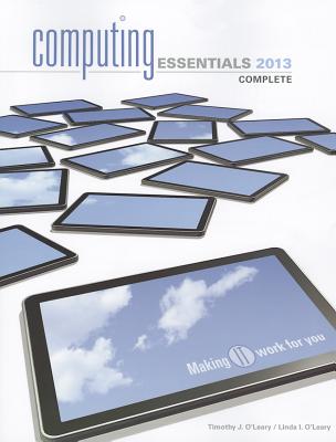 Computing Essentials 2013 Complete Edition - O'Leary, Timothy