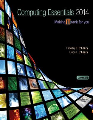 Computing Essentials 2014 Complete Edition - O'Leary, Timothy, and O'Leary, Linda