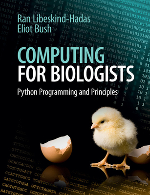 Computing for Biologists: Python Programming and Principles - Libeskind-Hadas, Ran/ Bush, Eliot (Contributor)