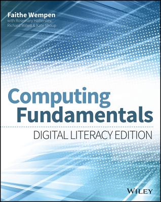 Computing Fundamentals: Digital Literacy Edition - Wempen, Faithe, and Hattersley, Rosemary, and Millett, Richard