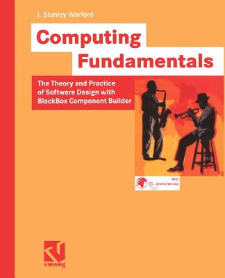 Computing Fundamentals: The Theory and Practice of Software Design with BlackBox Component Builder - Warford, J Stanley, and Hug, Karlheinz (Editor)