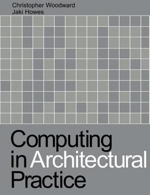 Computing in Architectural Practice - Howes, Jaki, and Woodward, Christopher