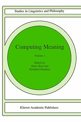Computing Meaning: Volume 1 - Bunt, H (Editor), and Muskens, Reinhard (Editor)