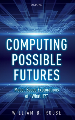 Computing Possible Futures - Rouse, William B.