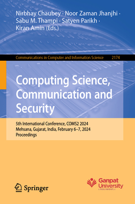 Computing Science, Communication and Security: 5th International Conference, COMS2 2024, Mehsana, Gujarat, India, February 6-7, 2024, Proceedings - Chaubey, Nirbhay (Editor), and Jhanjhi, Noor Zaman (Editor), and Thampi, Sabu M. (Editor)