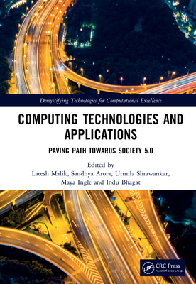 Computing Technologies and Applications: Paving Path Towards Society 5.0 - Malik, Latesh (Editor), and Arora, Sandhya (Editor), and Shrawankar, Urmila (Editor)