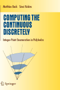 Computing the Continuous Discretely: Integer-Point Enumeration in Polyhedra - Beck, Matthias, and Robins, Sinai