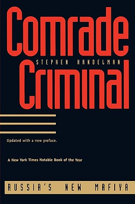 Comrade Criminal: Russias New Mafiya - Handelman, Stephen, Mr.