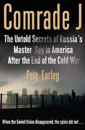 Comrade J: The Untold Secrets of Russia's Master Spy in America After the End of the Cold War