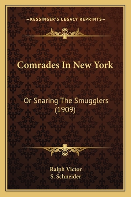 Comrades in New York: Or Snaring the Smugglers (1909) - Victor, Ralph, and Schneider, S (Illustrator)