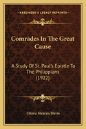 Comrades In The Great Cause: A Study Of St. Paul's Epistle To The Philippians (1922)