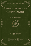 Comrades on the Great Divide: Or the Aztec Search (Classic Reprint)