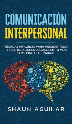 Comunicaci?n Interpersonal: T?cnicas Infalibles Para Mejorar Todo Tipo ...