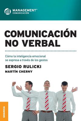 Comunicaci?n No Verbal: C?mo la inteligencia emocional se expresa a trav?s de los gestos - Rulicki, Sergio, and Cherny, Martin