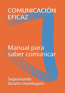 Comunicacion Eficaz: Manual para saber comunicar