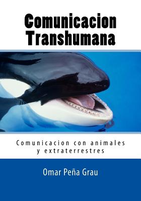 Comunicacion Transhumana: Comunicacion Con Animales y Extraterrestres - Grau, Omar Pena