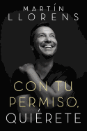 Con Tu Permiso. Qui?rete: Atr?vete a Descubir La Divina Belleza de Tu Presencia