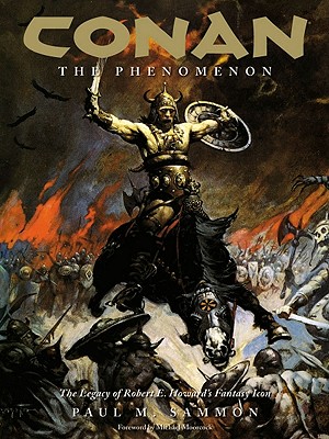 Conan the Phenomenon: The Legacy of Robert E. Howard's Fantasy Icon - Sammon, Paul M