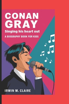 Conangraysinging His Heart Out (a Biography Book for Kids) - M Claire, Irwin