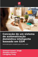 Conce??o de um sistema de automatiza??o dom?stica inteligente baseado em GSM