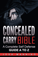 Concealed Carry Bible: A Complete Self Defense Guide A to Z