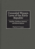 Concealed Weapon Laws of the Early Republic: Dueling, Southern Violence, and Moral Reform