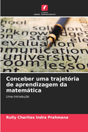 Conceber uma trajetria de aprendizagem da matemtica